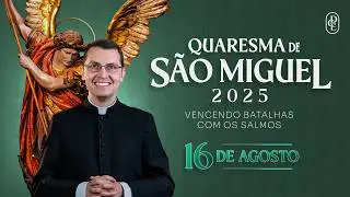 Quaresma de S&atilde;o Miguel - 16/08/2025
