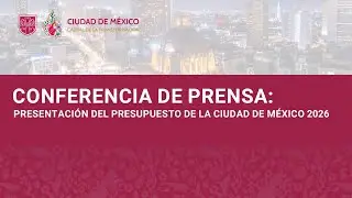 Conferencia de Prensa: Presentaci&oacute;n del Presupuesto de la Ciudad de M&eacute;xico 2026
