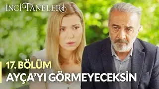 Ayça'yı Bir Daha Görmeyeceksin - İnci Taneleri (17. Bölüm)