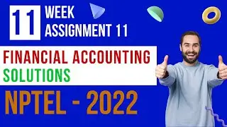 WEEK 11 SOLUTION | FINANCIAL ACCOUNTING ASSIGNMENT SOLUTION | NPTEL 2022