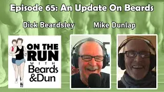 Episode 65: An Update On Beards - On The Run With Beards And Dun [PODCAST]