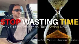 Respect Your Time | Break Out of Stagnation & Take Action | joe56t Mindset Talk