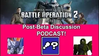 Gundam Battle Operation 2 Beta Podcast With seraphiczero & SaltyWalty!