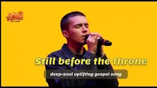 Still Before the Throne | Gospel Worship Song | 90s Gospel Music Spirit