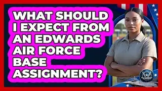 What Should I Expect From An Edwards Air Force Base Assignment?