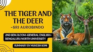The Tiger and the Deer- Poem - Sri Aurobindo-Summary-BNU-2nd Sem. B.Com-General English