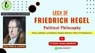 Friedrich Hegel Political thought CSS | LEC 3F |  Thesis, Antithesis & Synthesis | Totalatarianism