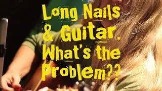 Playing Guitar w/ Long Nails- The Problem: Flat-Fingered Playing