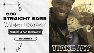 Straight BARS Westcoast | 1TakeJay | Freestyle Rap Compilation | Vol. 4