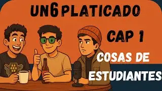 Un 6 Platicado | Capitulo 1 | Cosas de Estudiantes