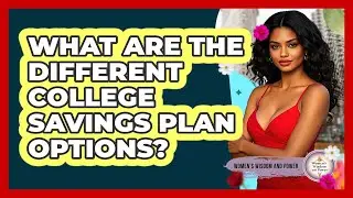 What Are The Different College Savings Plan Options?