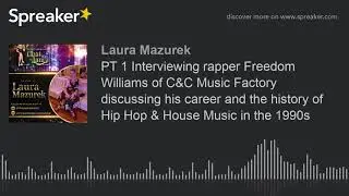 PT 1 Interviewing rapper Freedom Williams of C&C Music Factory discussing his career and the history
