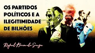 OS PARTIDOS POLÍTICOS E A ILEGITIMIDADE DE BILHÕES | Rafael Borim-de-Souza