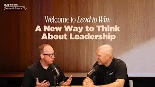 Welcome to Lead to Win: A New Way to Think About Leadership