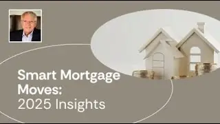 Smart Mortgage Moves: 2025 Insights |