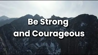 Be Strong and Courageous! | Fear Not #2 | Joshua 1:9 Sermon