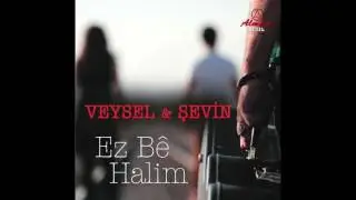 VEYSEL & ŞEVİN 'EZ BE HALİM'