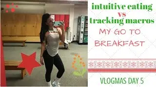 My Go-To Breakfast, Intuitive Eating or Tracking Macros? | Vlogmas Day 5