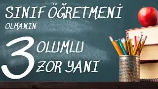 Sınıf Öğretmeni Olmanın 3 Olumlu 3 Zor Yanı | Mücahit Öz