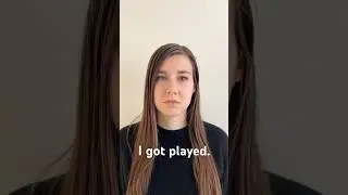 I got played.