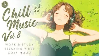Chill Music Vol.8 | Mellow Pop & Calm Chill | Peaceful Background Music for Work, Study & Rest