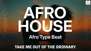 Take Me Out of the Ordinary | Afro House Remix | Afro Type Beat