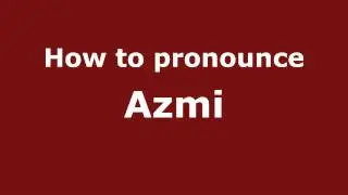 How to Pronounce Azmi - PronounceNames.com