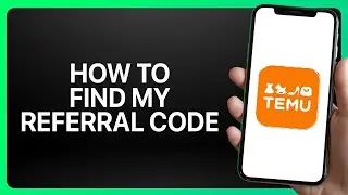 How To Find My Temu Referral Code Tutorial