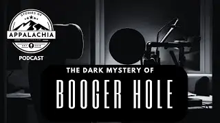 The Dark Mystery of Booger Hole (PODCAST) #podcast  #appalachia #history #evil #supernatural