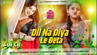 Dil na diya dj song insta viral le beta kris ka gana le beta dj rimix edm hard vibration dj mix