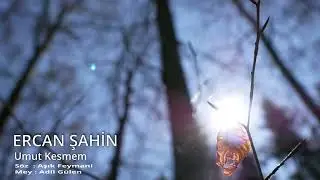ERCAN ŞAHİN - Umut Kesmem