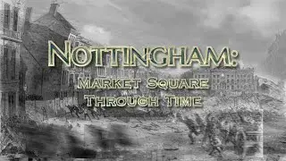 Nottingham: Market Square Through Time (2020 to 1750)