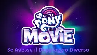 Se My Little pony Il Film avesse doppiaggio diverso