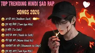 Top Hindi Sad Rap Songs 2026 💔 | New Emotional Hindi Hip Hop Playlist