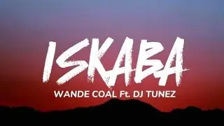 Wande Coal Ft.DJ Tunez - Iskaba (Spedup Lyrics)