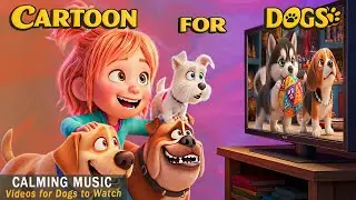Dog Cartoons for Dogs: Anti-Anxiety & Boredom Videos for Dogs Home Alone | Calming Music for Dogs