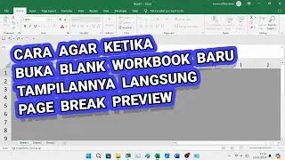 Cara Agar Ketika Membuka Blank Workbook Langsung Muncul Page Break Preview (Microsoft Excel)