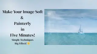 How To Soften Your Image & Make It Look Painterly In Five Minutes
