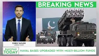 Naval Bases Upgraded With Multi-Billion Funds | Pakistan Today English News