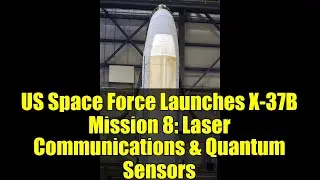 US Space Force Launches X-37B Mission 8: Laser Communications & Quantum Sensors