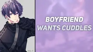 Boyfriend Wants Cuddles [M4F] [Reverse Comfort] [Wholesome] [Sleep Aid] [BFE] [Boyfriend ASMR]
