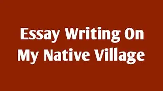 Essay Writing On My Native Village