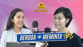 Tuhan Bukan Lambat Menjawab, Tapi Apakah Doa Kita Sudah Tepat? | Podcast Lentera Kasih Ep.2