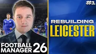 LCFC Rebuild in FM26!!! Episode 1