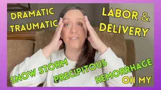 My Dramatic and Traumatic Labor and Delivery! I was not prepared and are sharing my story!