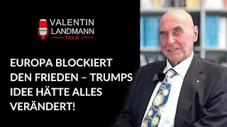 EUROPA BLOCKIERT DEN FRIEDEN &ndash; TRUMPS IDEE H&Auml;TTE ALLES VER&Auml;NDERT! - Valentin Landmann Talk