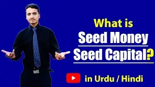 What is Seed Money, Seed Capital & Seed Funding? - Explained in Hindi / Urdu