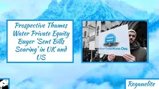 Prospective Thames Water Private Equity Buyer &lsquo;Sent Bills Soaring&rsquo; in UK and US