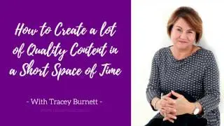 How To Create Quality Content Quick & Easily | Tracey Burnett, Lead to Success