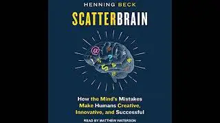 Scatterbrain: How the Mind's Mistakes Make Humans Creative, Innovative, and Successful